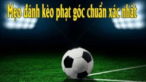 Hướng Dẫn Chơi Kèo Phạt Góc Bóng Đá Hiệu Quả